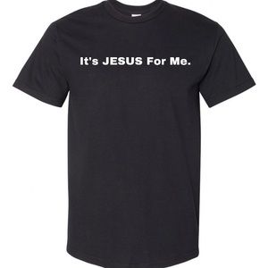 It’s JESUS For Me. T-Shirts